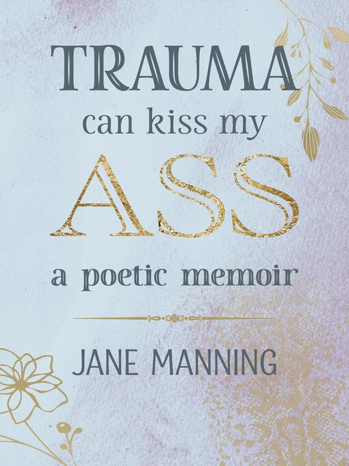 Title details for Trauma Can Kiss My Ass by Jane Manning - Available